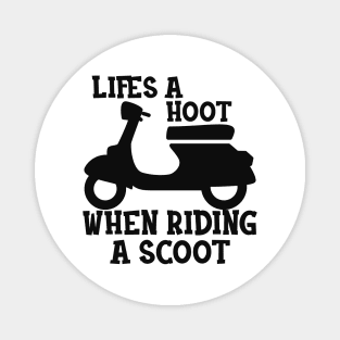 Scooter - Life is a hoot when riding a scoot Magnet